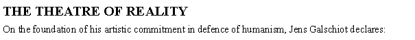 Tekstboks: THE THEATRE OF REALITYOn the foundation of his artistic commitment in defence of humanism, Jens Galschiot declares: